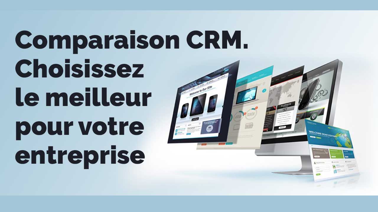 Comparaison CRM. Choisissez le meilleur pour votre entreprise