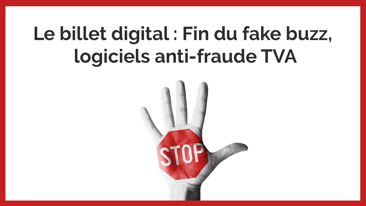 Le billet digital - Fin du fake buzz, logiciels anti-fraude TVA