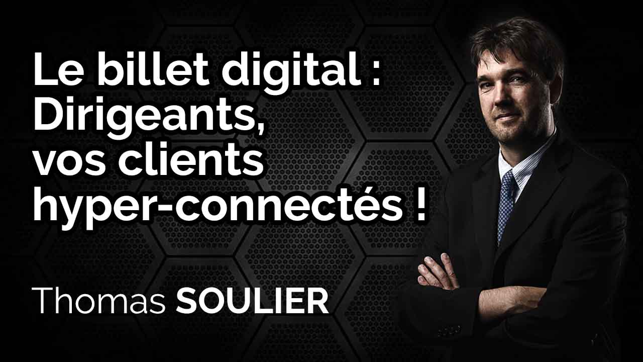 Le billet digital - Dirigeants, vos clients hyper-connectés