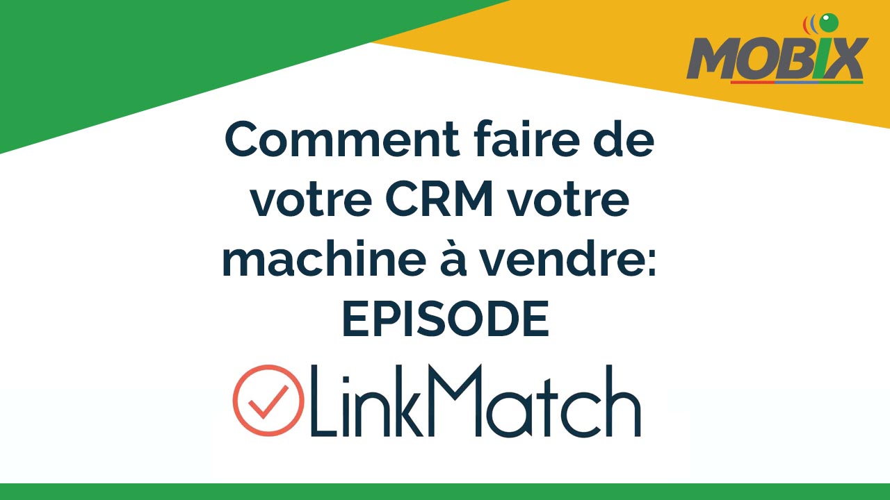 Comment faire de votre CRM votre machine à vendre- EPISODE LINKMATCH