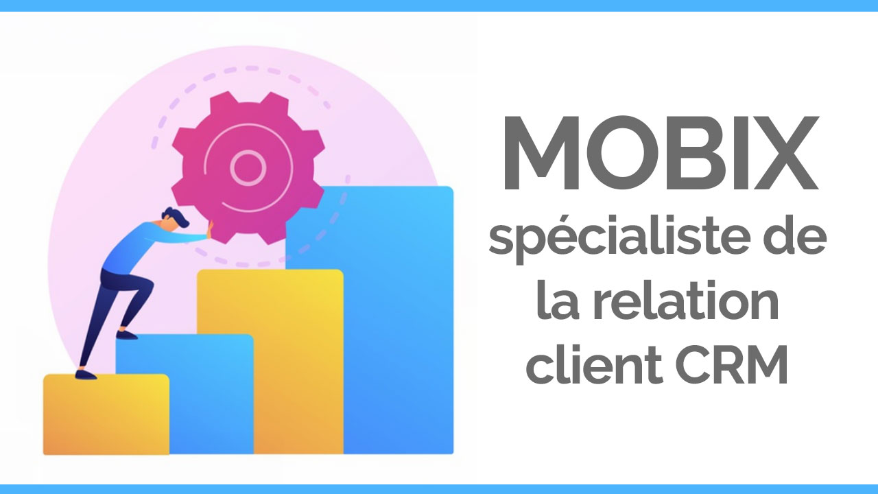 MOBIX,-spécialiste-de-la-relation-client-CRM
