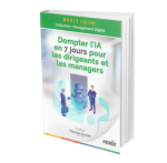 Dompter l’IA en 7 jours pour les dirigeants et les managers