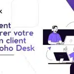 Comment améliorer votre relation client avec Zoho Desk