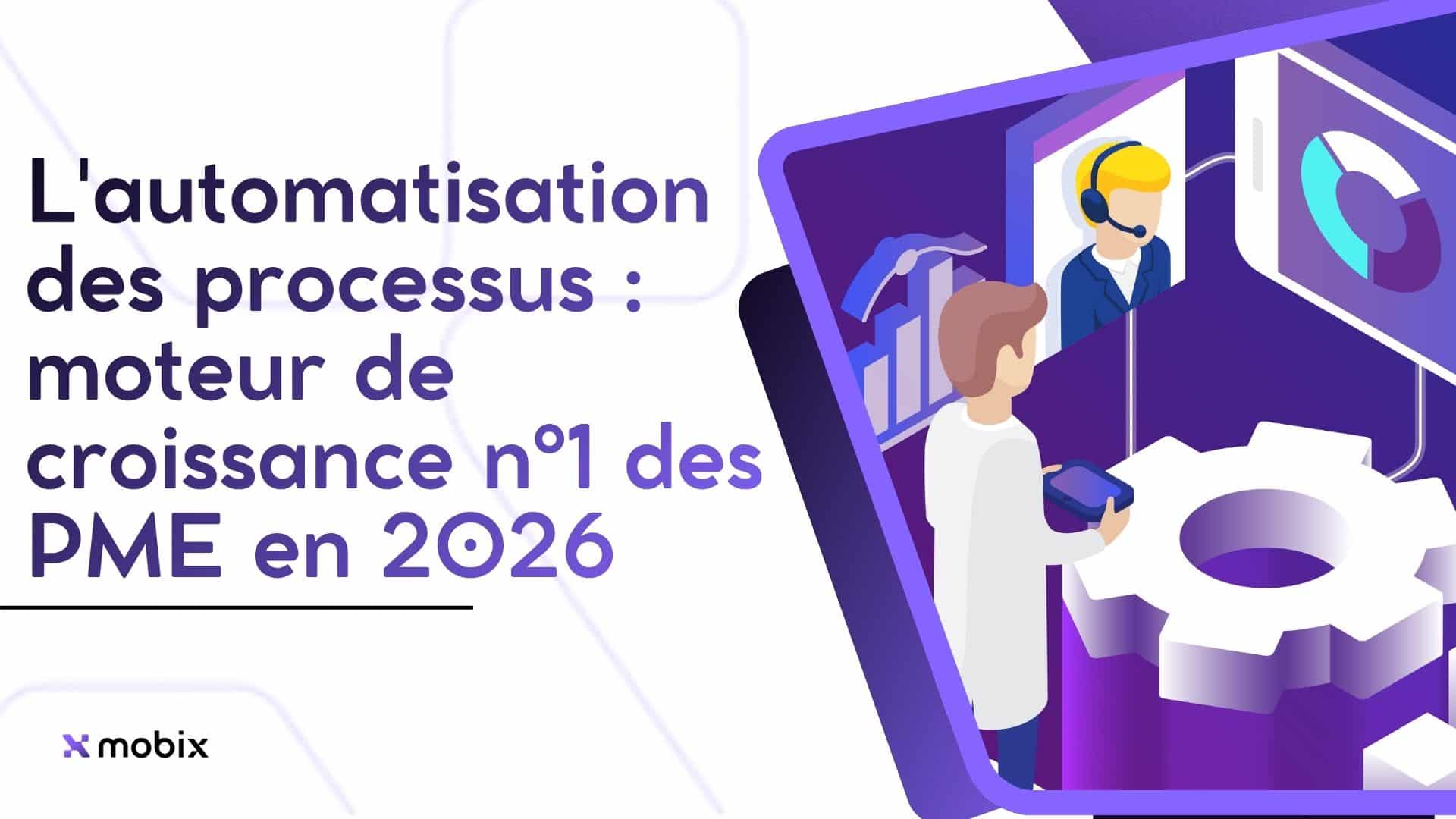 Automatisation Processus PME 2026 : Le Levier de Croissance n°1